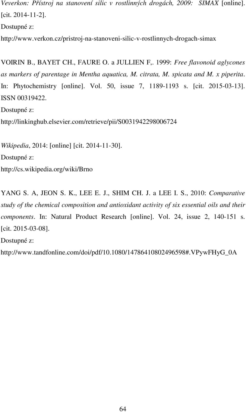 50, issue 7, 1189-1193 s. [cit. 2015-03-13]. ISSN 00319422. http://linkinghub.elsevier.com/retrieve/pii/s0031942298006724 Wikipedia, 2014: [online] [cit. 2014-11-30]. http://cs.wikipedia.