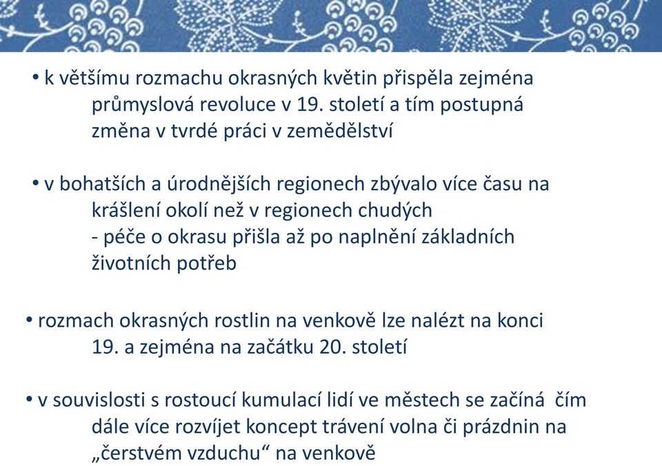 regionech chudých - péče o okrasu přišla až po naplnění základních životních potřeb rozmach okrasných rostlin na venkově lze nalézt na