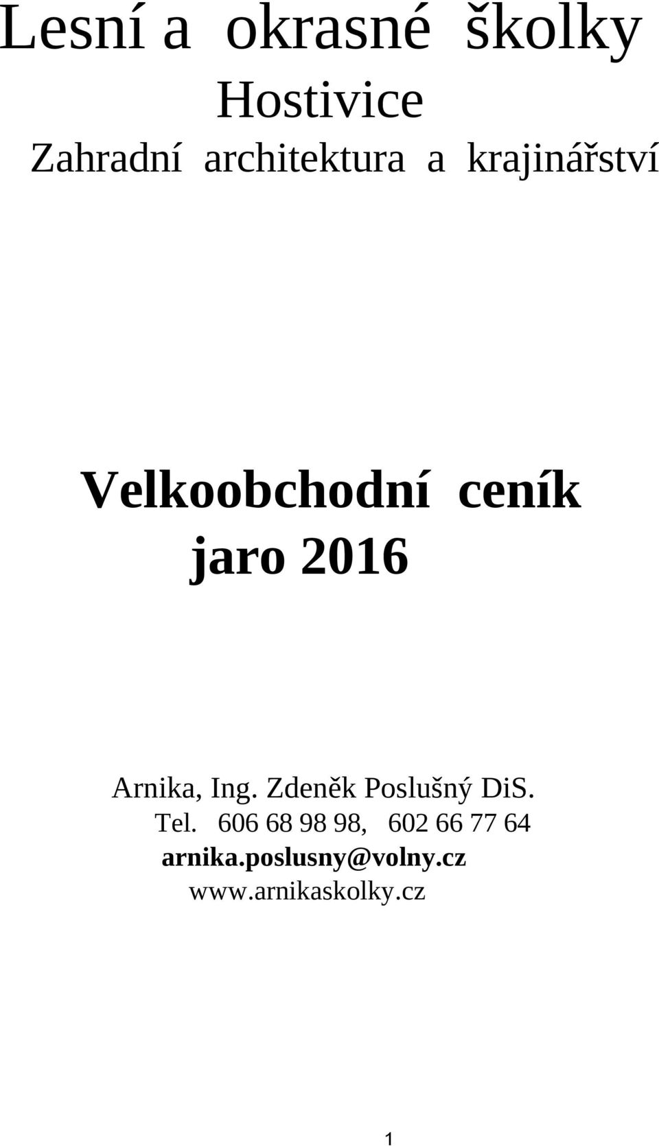 2016 Arnika, Ing. Zdeněk Poslušný DiS. Tel.