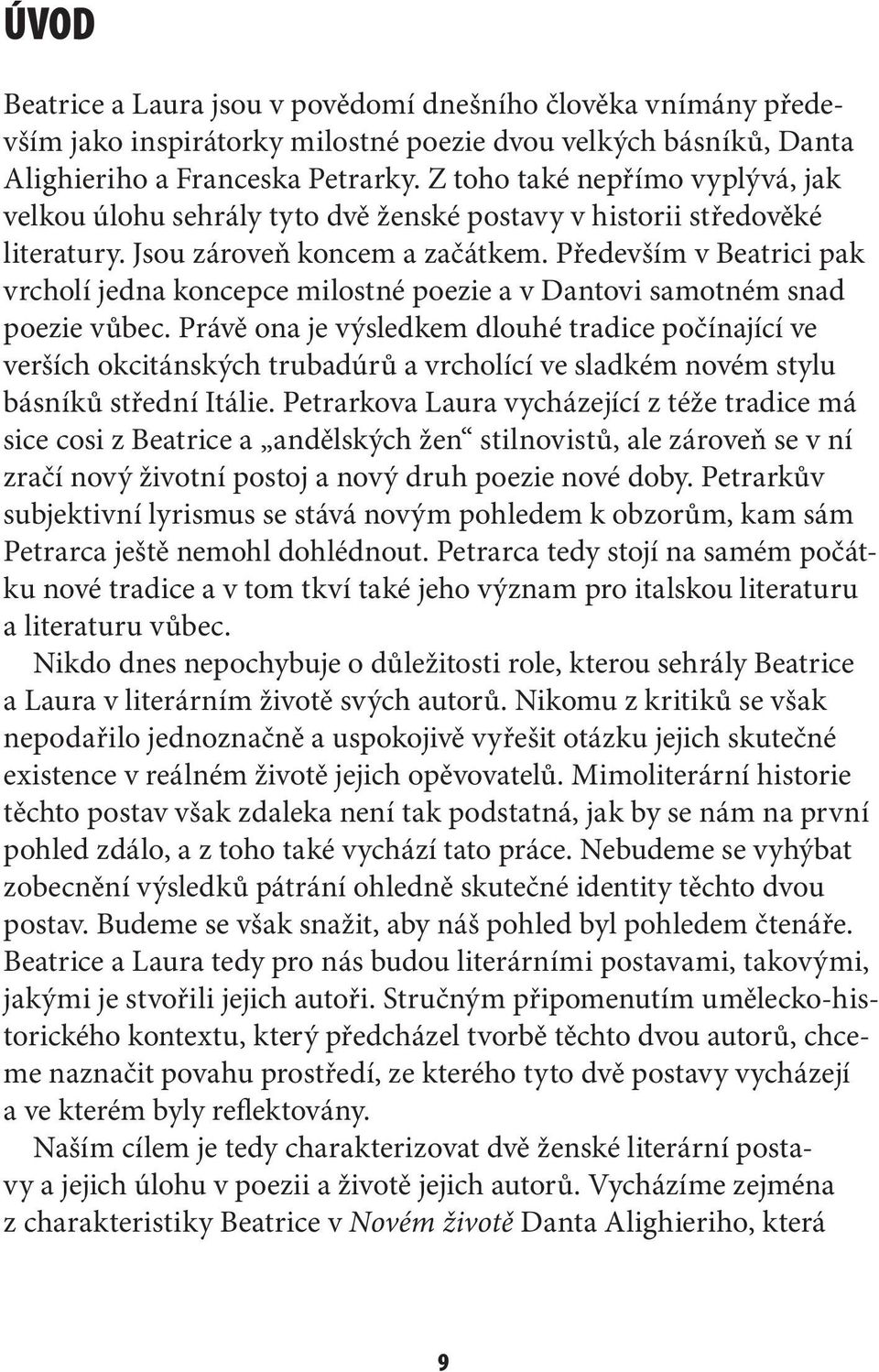 Především v Beatrici pak vrcholí jedna koncepce milostné poezie a v Dantovi samotném snad poezie vůbec.