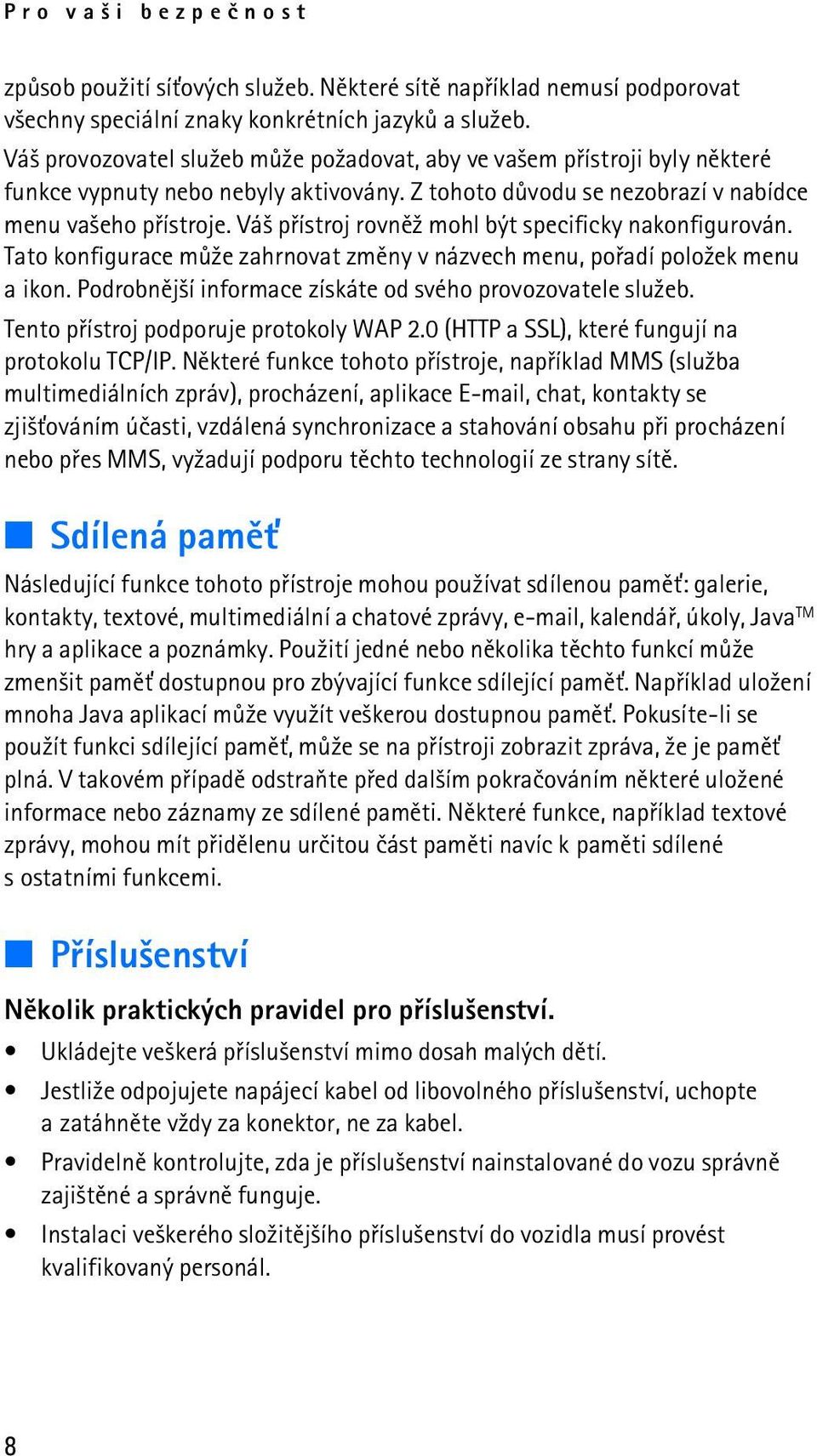 Vá¹ pøístroj rovnì¾ mohl být specificky nakonfigurován. Tato konfigurace mù¾e zahrnovat zmìny v názvech menu, poøadí polo¾ek menu a ikon. Podrobnìj¹í informace získáte od svého provozovatele slu¾eb.