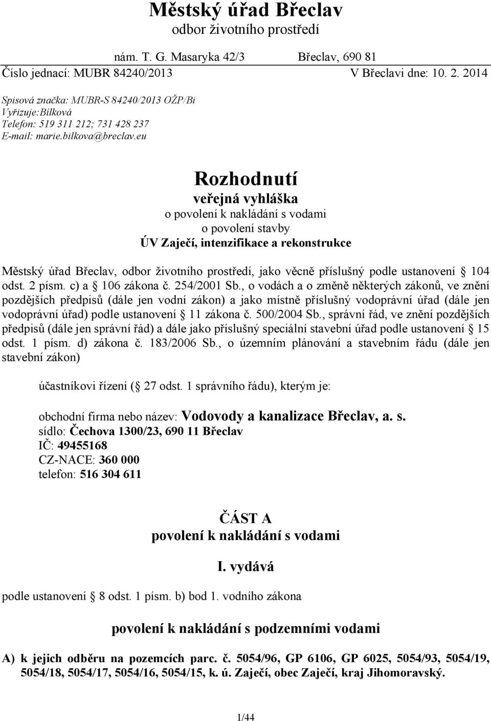 eu Rozhodnutí veřejná vyhláška o povolení k nakládání s vodami o povolení stavby ÚV Zaječí, intenzifikace a rekonstrukce Městský úřad Břeclav, odbor životního prostředí, jako věcně příslušný podle