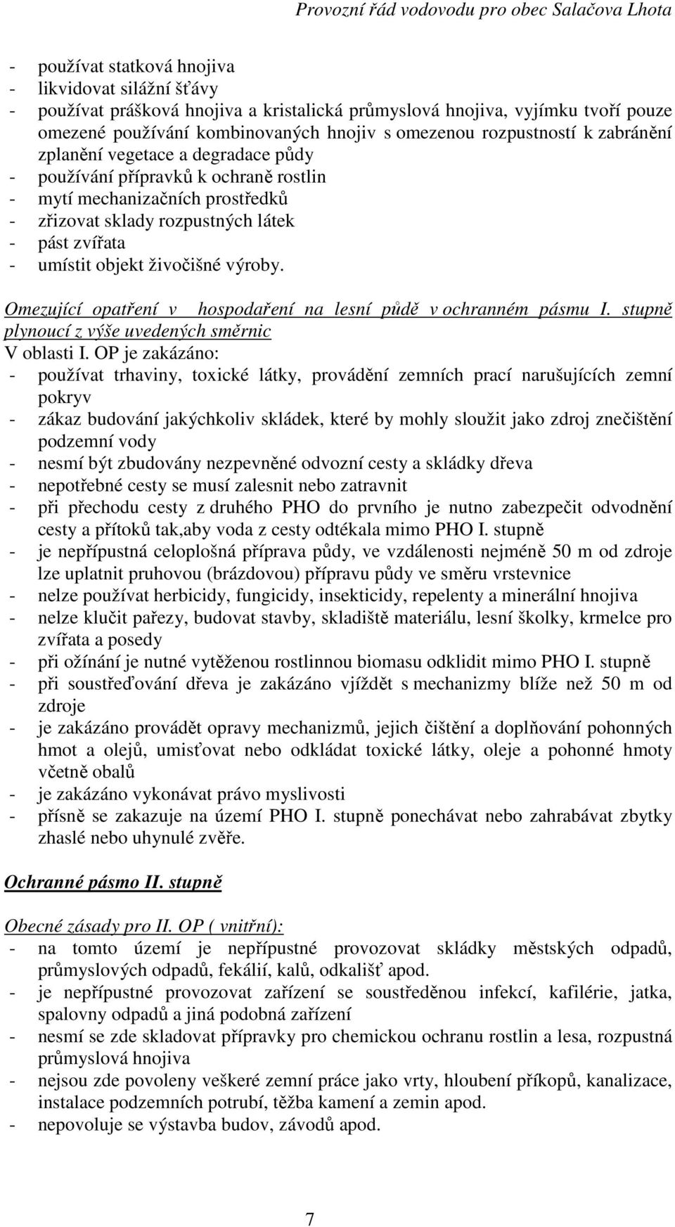 výroby. Omezující opatření v hospodaření na lesní půdě v ochranném pásmu I. stupně plynoucí z výše uvedených směrnic V oblasti I.