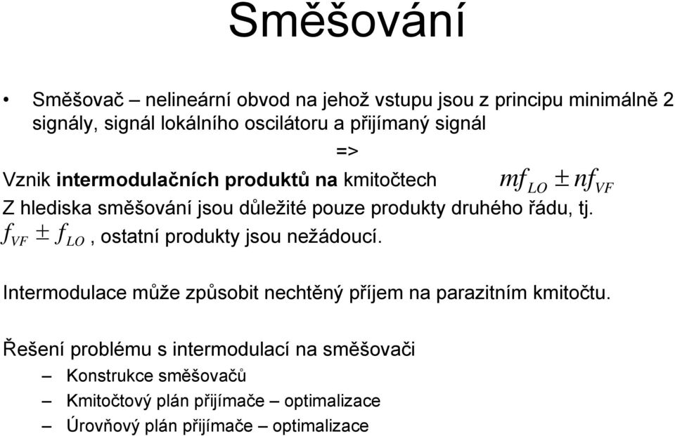 nfvf Z hlediska směšování jsou důležité pouze produkty druhého řádu, tj. f ± f, ostatní produkty jsou nežádoucí.