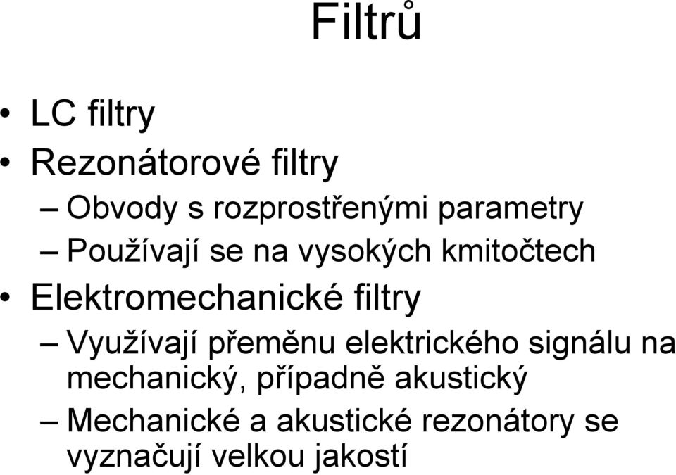 filtry Využívají přeměnu elektrického signálu na mechanický,