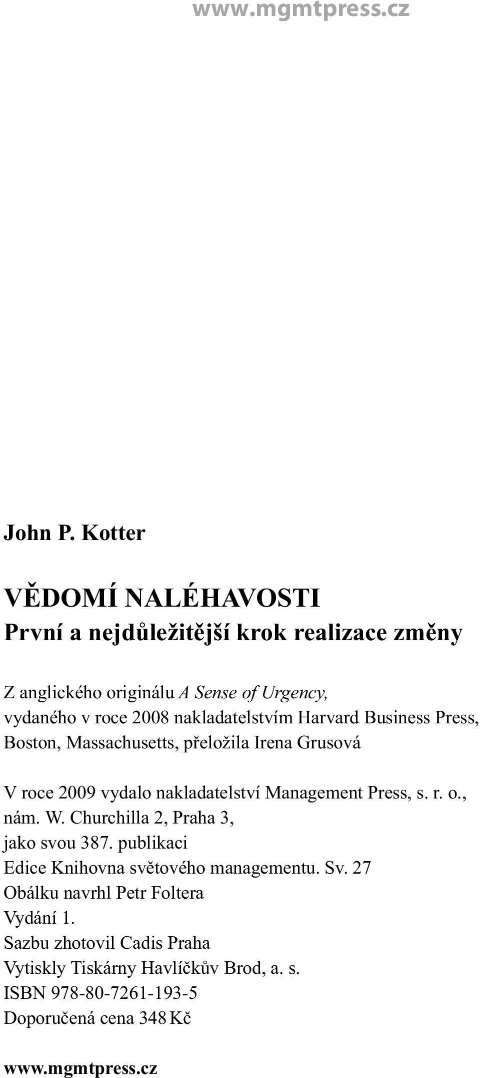 nakladatelstvím Harvard Business Press, Boston, Massachusetts, přeložila Irena Grusová V roce 2009 vydalo nakladatelství Management Press,