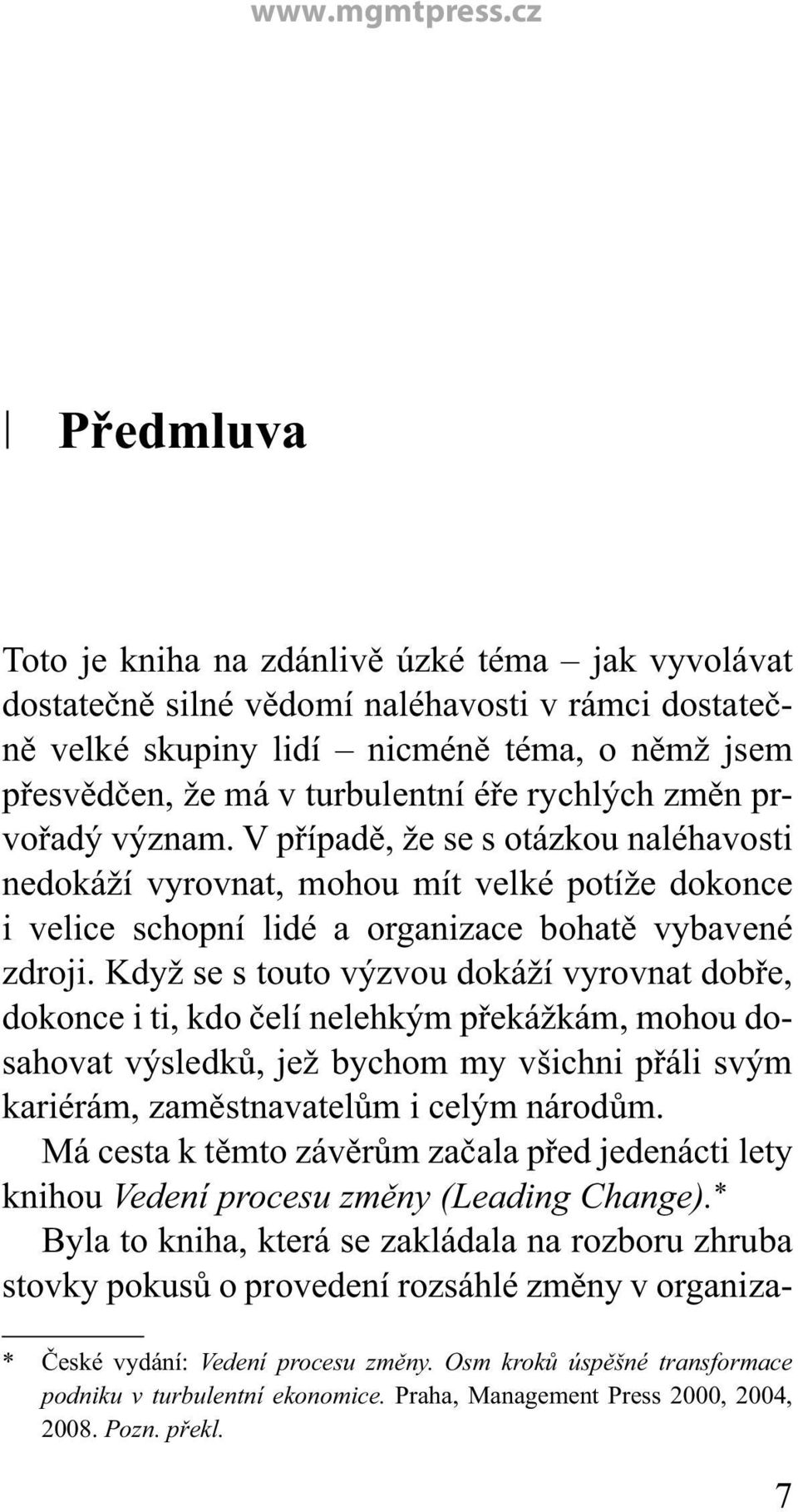 Když se s touto výzvou dokáží vyrovnat dobře, dokonce i ti, kdo čelí nelehkým překážkám, mohou dosahovat výsledků, jež bychom my všichni přáli svým kariérám, zaměstnavatelům i celým národům.