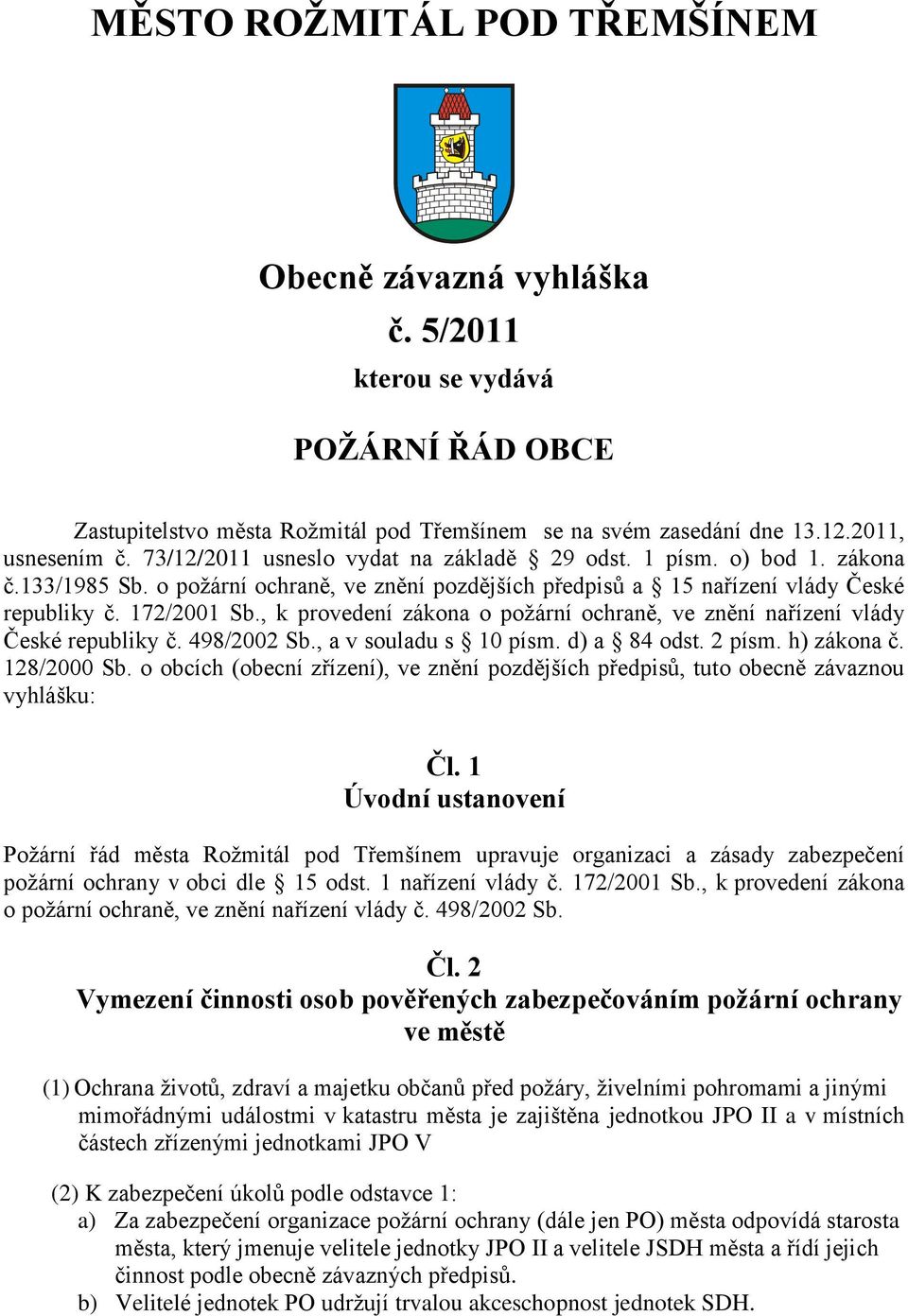 , k provedení zákona o požární ochraně, ve znění nařízení vlády České republiky č. 498/2002 Sb., a v souladu s 10 písm. d) a 84 odst. 2 písm. h) zákona č. 128/2000 Sb.