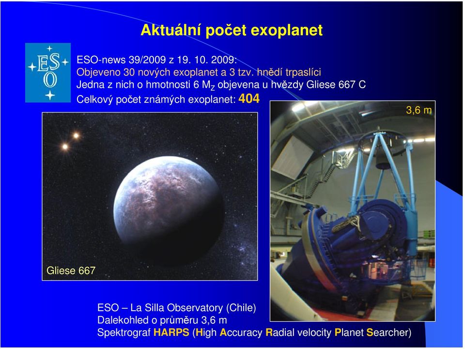 hnědí trpaslíci Jedna z nich o hmotnosti 6 M Z objevena u hvězdy Gliese 667 C Celkový