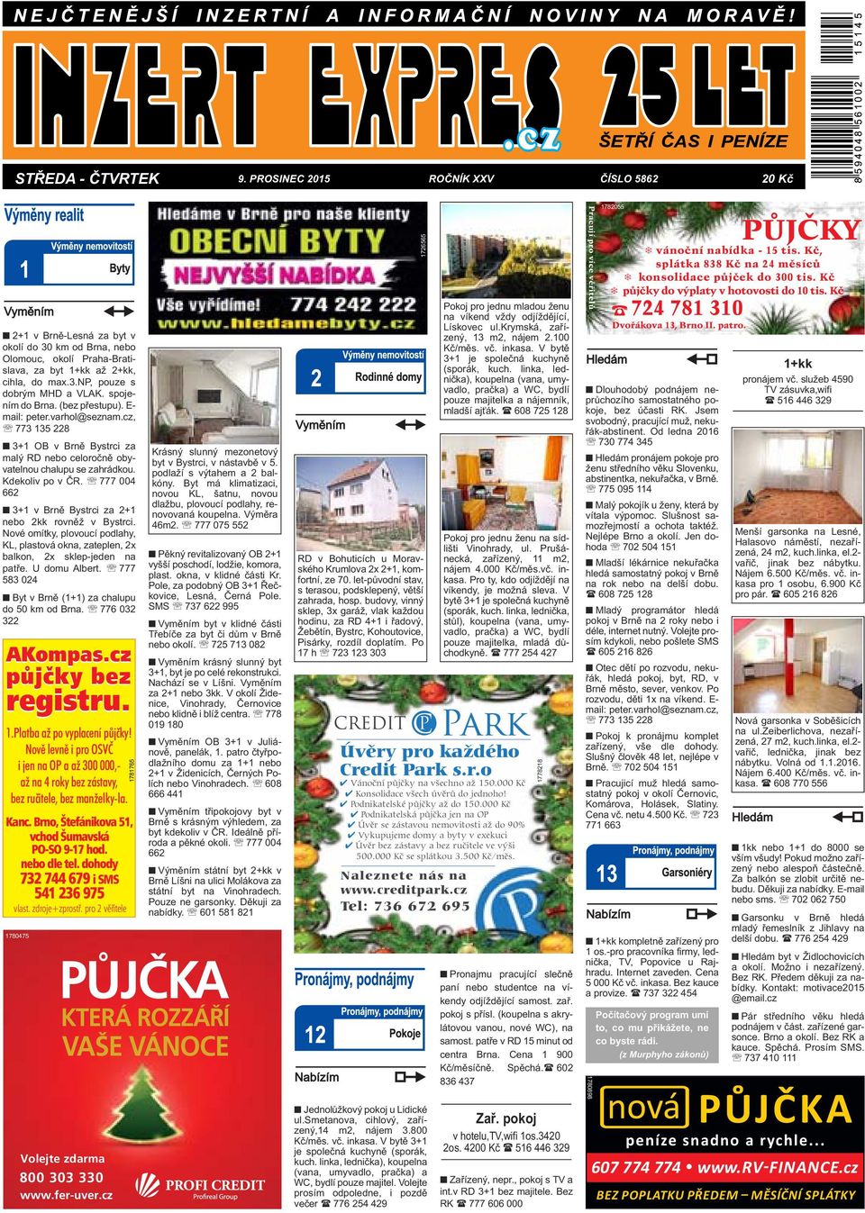 777 004 662 3+1 v Brně Bystrci za 2+1 nebo 2kk rovněž v Bystrci. Nové omítky, plovoucí podlahy, KL, plastová okna, zateplen, 2x balkon, 2x sklep-jeden na patře. U domu Albert.
