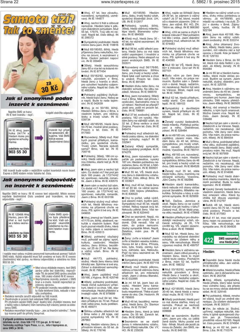 Váš SMS kód je xxxxxx (šestimístné číslo) Váš inzerát bude vydán v nejbližším vydání inzertních novin Inzert Expres s SMS kódem místo Vašeho tel. čísla.