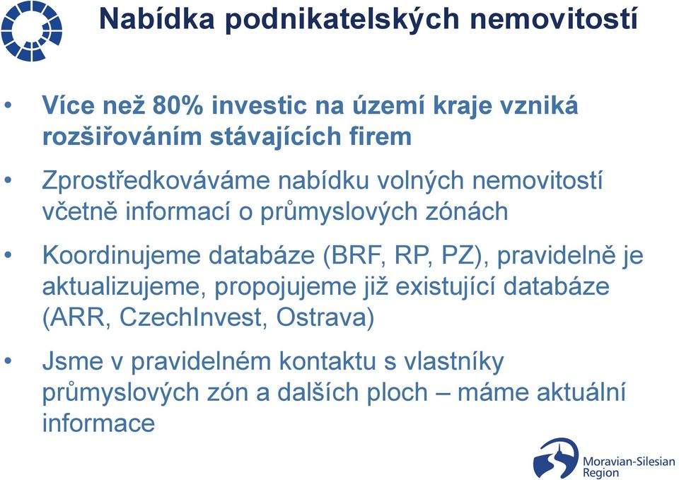 databáze (BRF, RP, PZ), pravidelně je aktualizujeme, propojujeme již existující databáze (ARR,