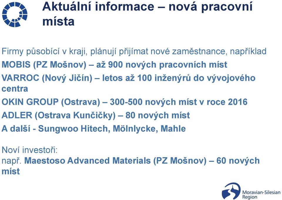 centra OKIN GROUP (Ostrava) 300-500 nových míst v roce 2016 ADLER (Ostrava Kunčičky) 80 nových míst A další