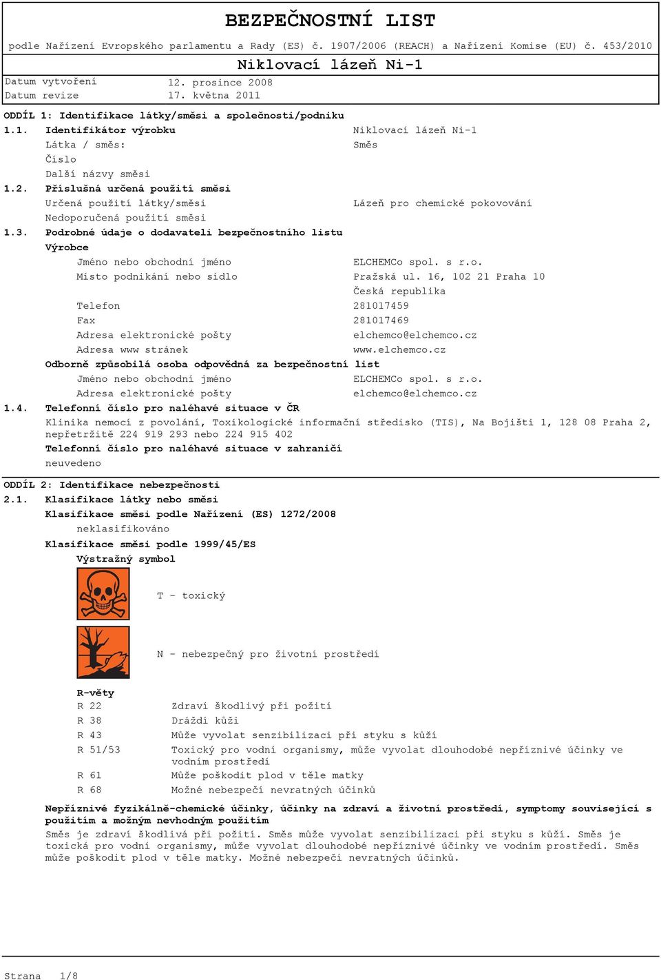 Podrobné údaje o dodavateli bezpečnostního listu Výrobce Jméno nebo obchodní jméno ELCHEMCo spol. s r.o. Místo podnikání nebo sídlo Pražská ul.