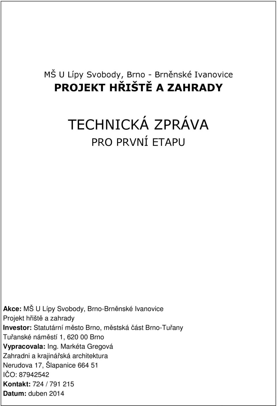 Brno, městská část Brno-Tuřany Tuřanské náměstí 1, 620 00 Brno Vypracovala: Ing.