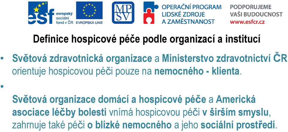 Světová organizace domácí a hospicové péče a Americká asociace léčby bolesti vnímá