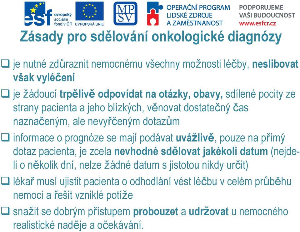 pouze na přímý dotaz pacienta, je zcela nevhodné sdělovat jakékoli datum (nejdeli o několik dní, nelze žádné datum s jistotou nikdy určit) lékař musí ujistit