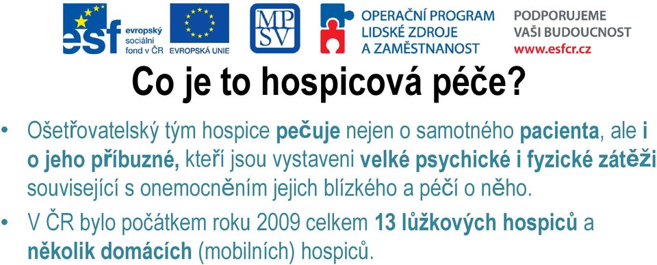 příbuzné, kteří jsou vystaveni velké psychické i fyzické zátěži související s