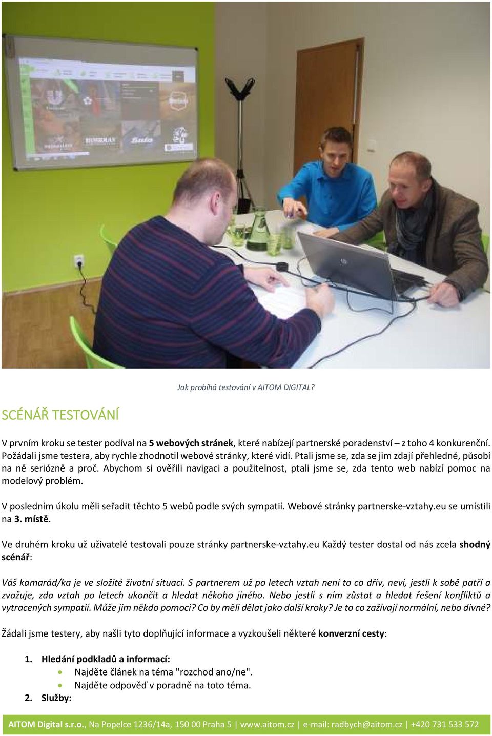 Abychom si ověřili navigaci a použitelnost, ptali jsme se, zda tento web nabízí pomoc na modelový problém. V posledním úkolu měli seřadit těchto 5 webů podle svých sympatií.