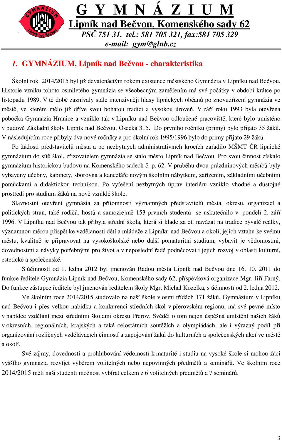 V té době zaznívaly stále intenzivněji hlasy lipnických občanů po znovuzřízení gymnázia ve městě, ve kterém mělo již dříve svou bohatou tradici a vysokou úroveň.