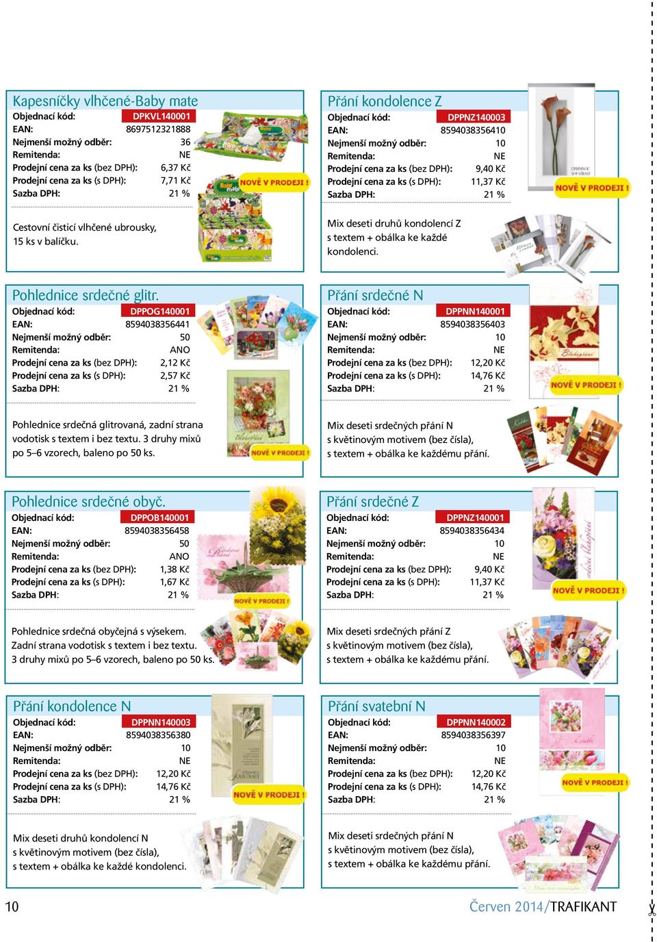 Přání kondolence Z DPPNZ140003 EAN: 8594038356410 Nejmenší možný odběr: 10 Prodejní cena za ks (bez DPH): 9,40 Kč Prodejní cena za ks (s DPH): 11,37 Kč Mix deseti druhů kondolencí Z s textem + obálka