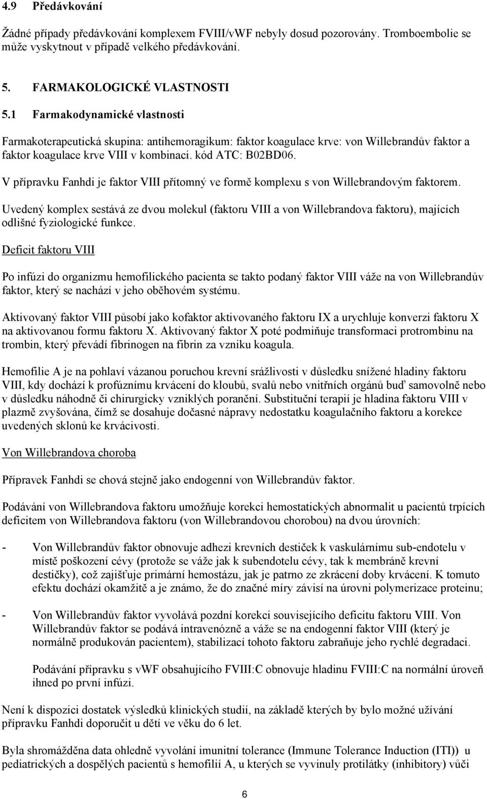 V přípravku Fanhdi je faktor VIII přítomný ve formě komplexu s von Willebrandovým faktorem.