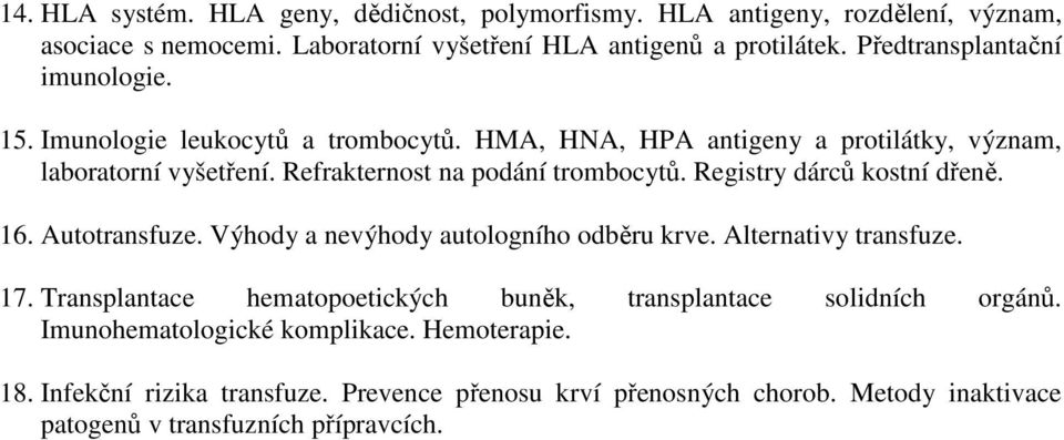 Refrakternost na podání trombocytů. Registry dárců kostní dřeně. 16. Autotransfuze. Výhody a nevýhody autologního odběru krve. Alternativy transfuze. 17.