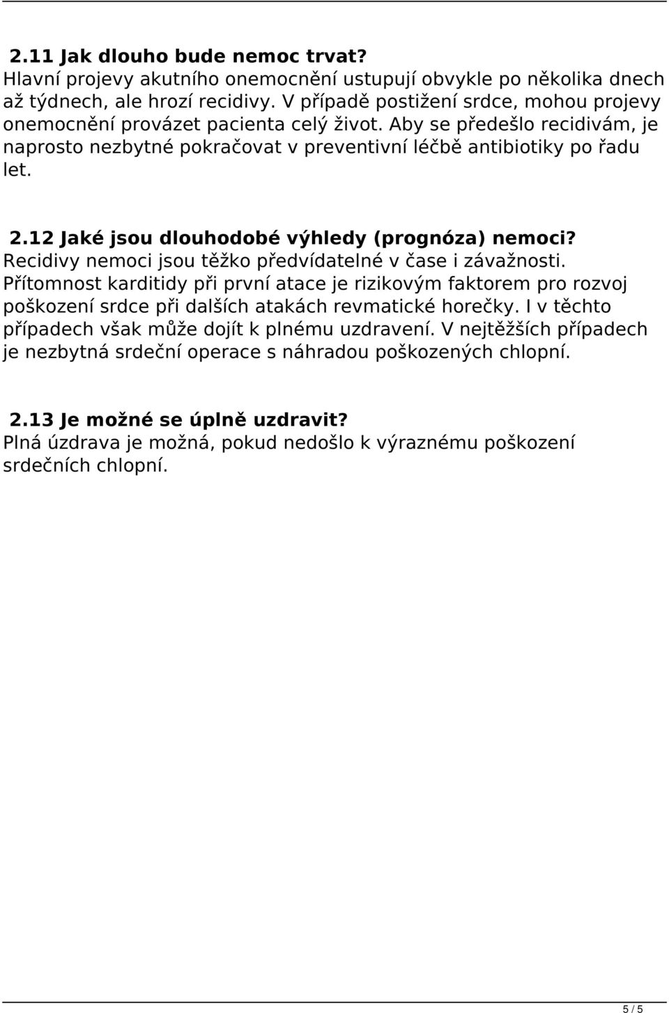 12 Jaké jsou dlouhodobé výhledy (prognóza) nemoci? Recidivy nemoci jsou těžko předvídatelné v čase i závažnosti.