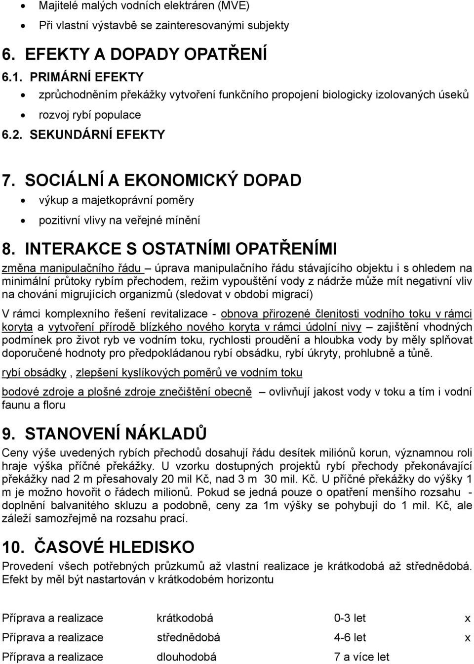 SOCIÁLNÍ A EKONOMICKÝ DOPAD výkup a majetkoprávní poměry pozitivní vlivy na veřejné mínění 8.