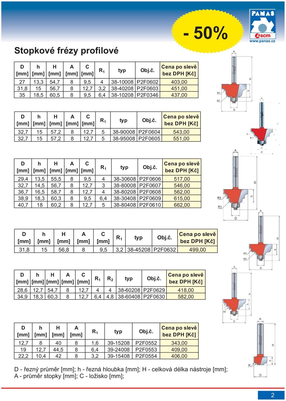 57,2 8 12,7 5 38-95008 P2F0605 551,00 29,4 13,5 55,5 8 9,5 4 38-30608 P2F0606 517,00 32,7 14,5 56,7 8 12,7 3 38-80008 P2F0607 546,00 36,7 16,5 58,7 8 12,7 4 38-80208 P2F0608 562,00 38,9 18,3 60,3 8