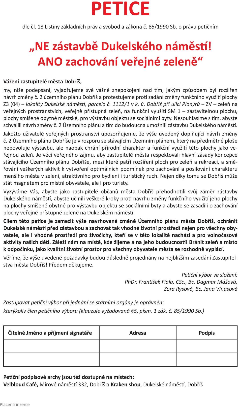 2 územního plánu Dobříš a protestujeme proti zadání změny funkčního využití plochy Z3 (04) lokality Dukelské náměstí, parcela č. 1112/1 v k. ú. Dobříš při ulici Pionýrů ZV zeleň na veřejných