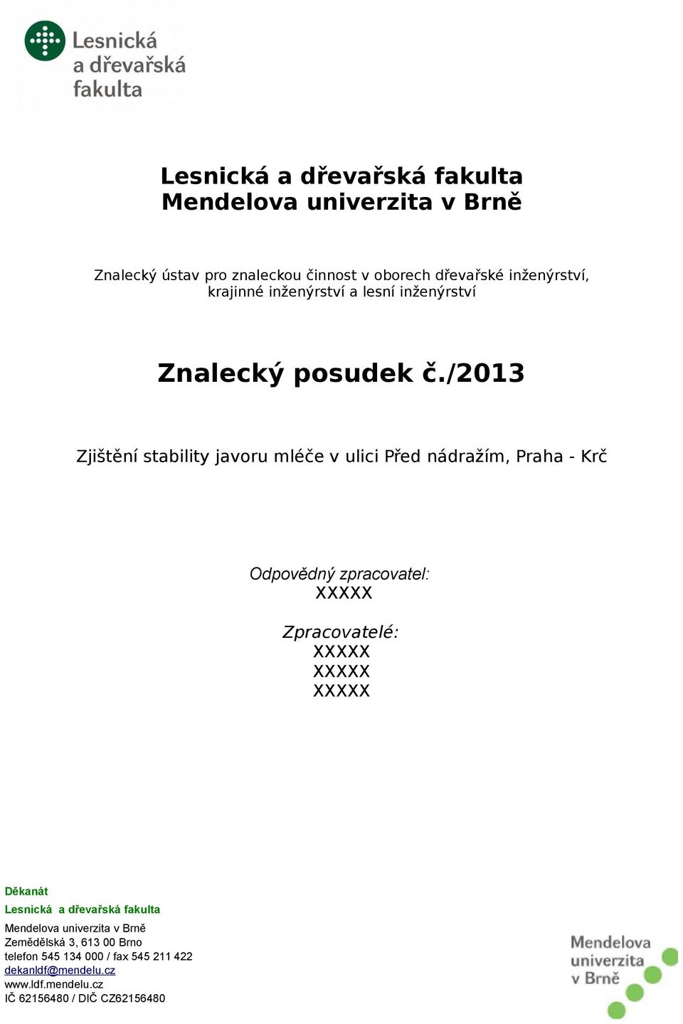 /2013 Zjištění stability javoru mléče v ulici Před nádražím, Praha - Krč Odpovědný zpracovatel: XXXXX Zpracovatelé: XXXXX XXXXX