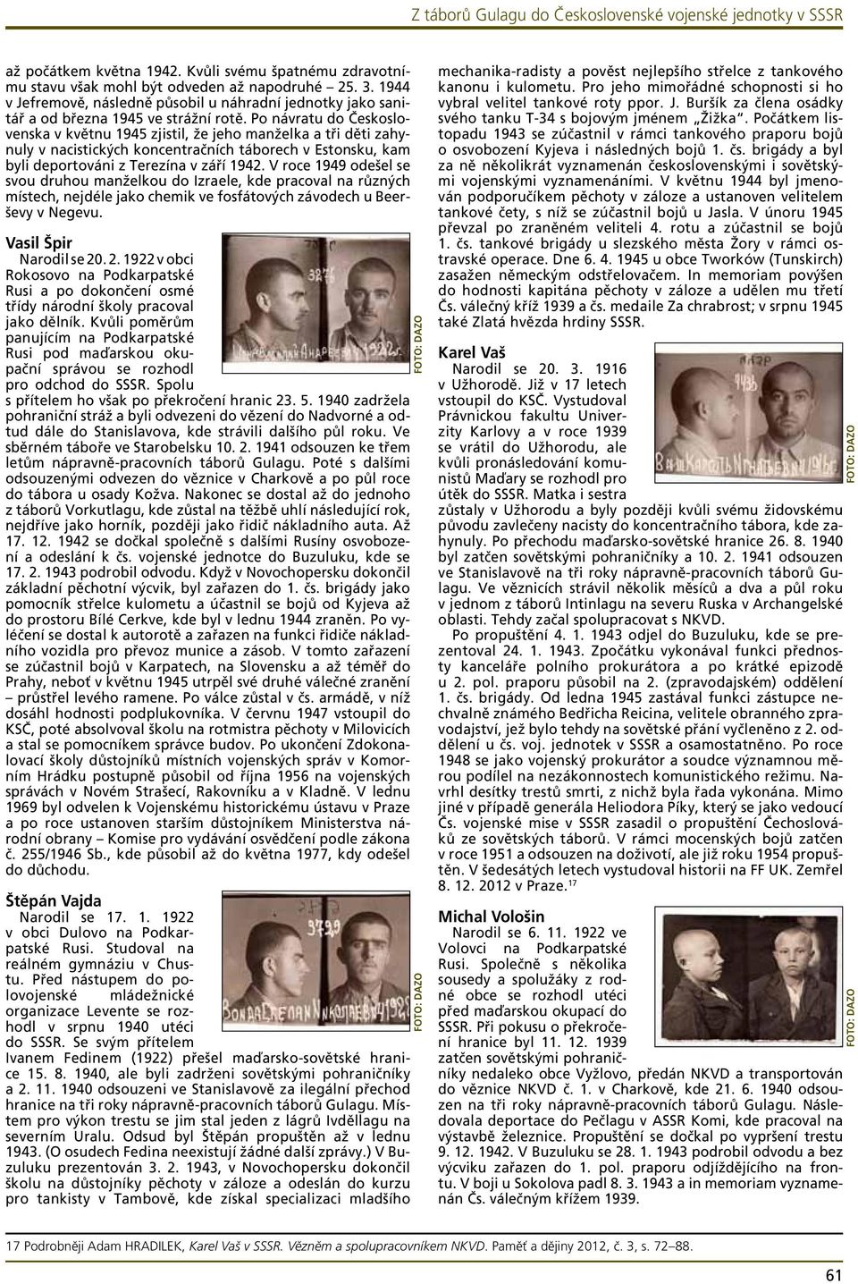 Po návratu do Československa v květnu 1945 zjistil, že jeho manželka a tři děti zahynuly v nacistických koncentračních táborech v Estonsku, kam byli deportováni z Terezína v září 1942.
