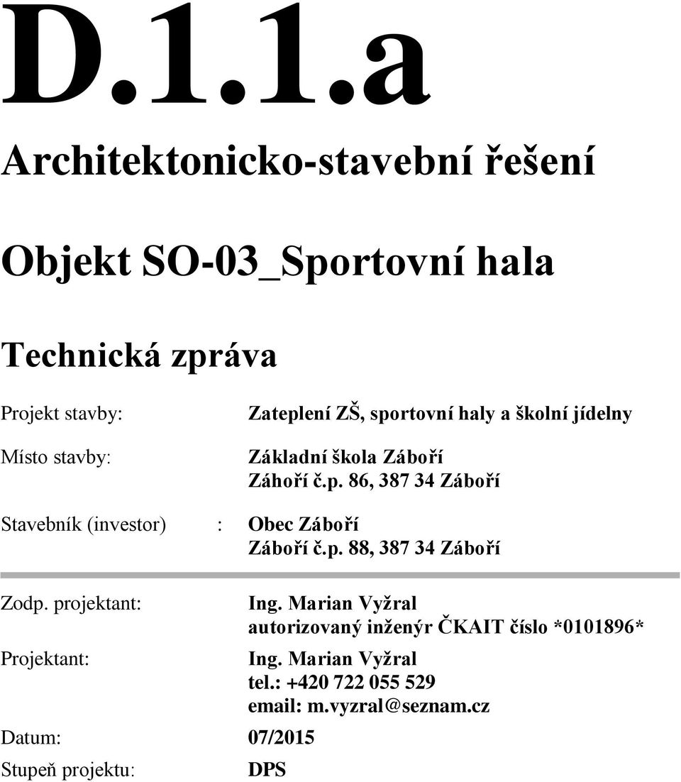 p. 88, 387 34 Záboří Zodp. projektant: Projektant: Datum: 07/2015 Stupeň projektu: Ing.