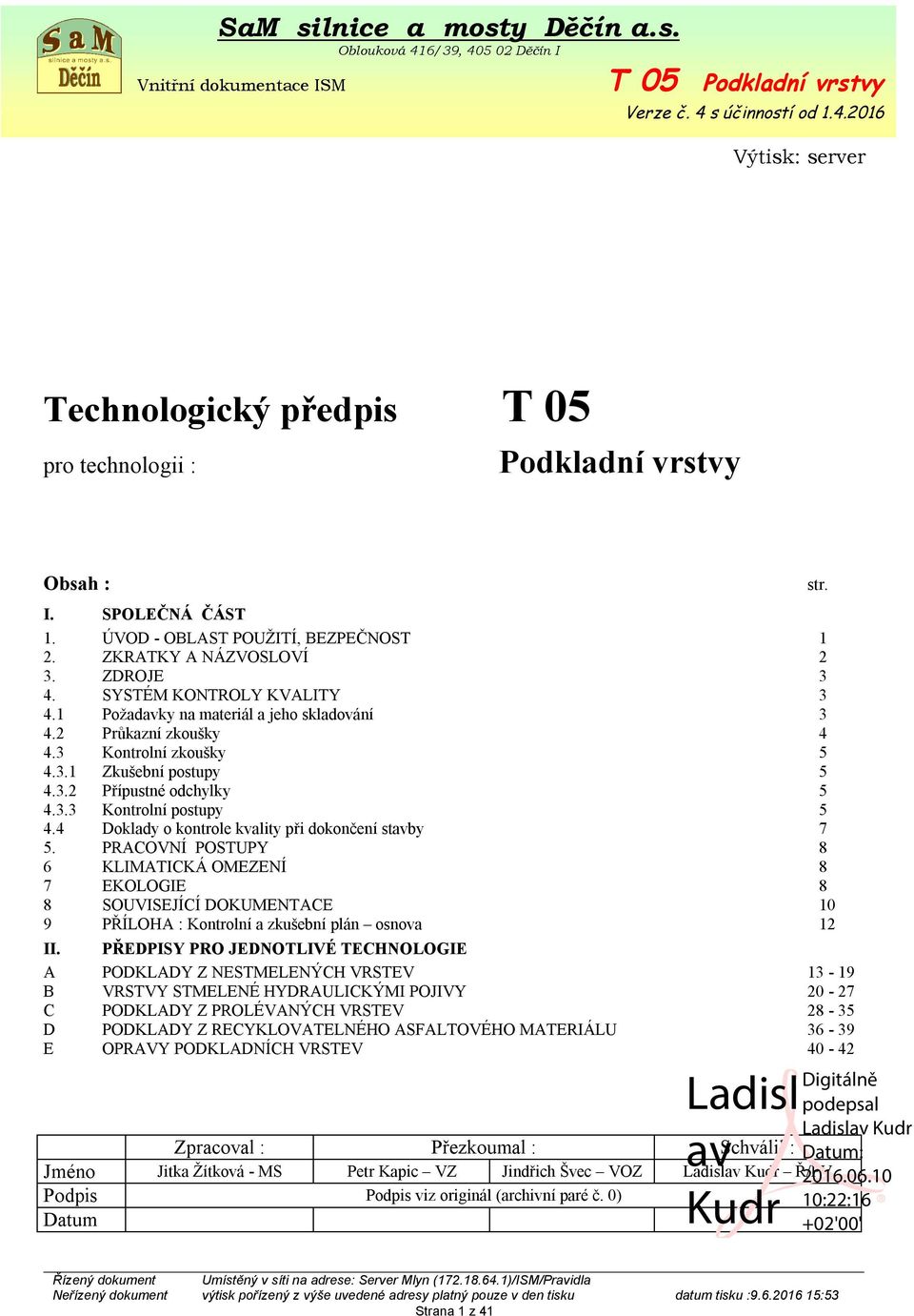 4 Doklady o kontrole kvality při dokončení stavby 7 5. PRACOVNÍ POSTUPY 8 6 KLIMATICKÁ OMEZENÍ 8 7 EKOLOGIE 8 8 SOUVISEJÍCÍ DOKUMENTACE 10 9 PŘÍLOHA : Kontrolní a zkušební plán osnova 12 II.