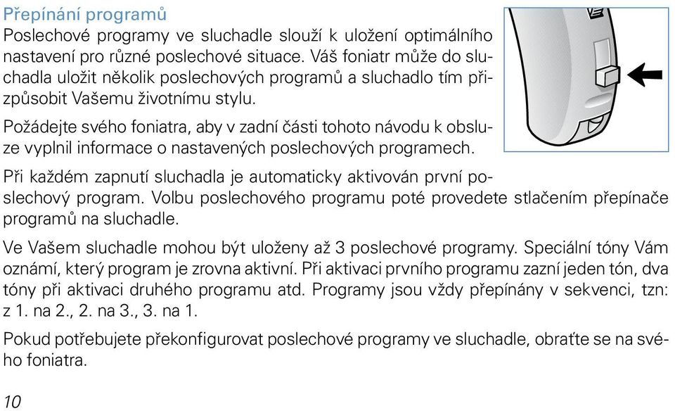 Požádejte svého foniatra, aby v zadní části tohoto návodu k obsluze vyplnil informace o nastavených poslechových programech.