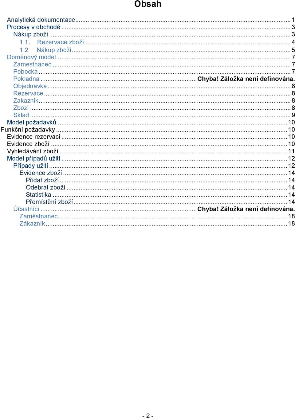 .. 10 Funkční požadavky... 10 Evidence rezervací... 10 Evidence zboží... 10 Vyhledávání zboží... 11 Model případů užití... 12 Případy užití.