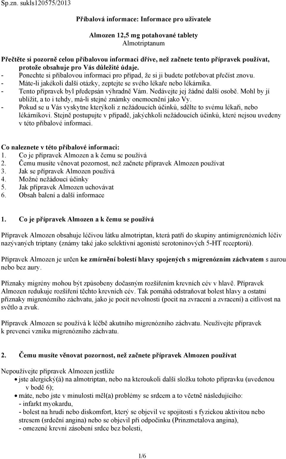 protože obsahuje pro Vás důležité údaje. - Ponechte si příbalovou informaci pro případ, že si ji budete potřebovat přečíst znovu.