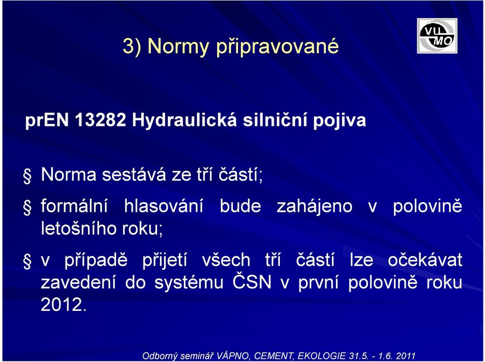 bude zahájeno v polovině v případě přijetí všech tří částí