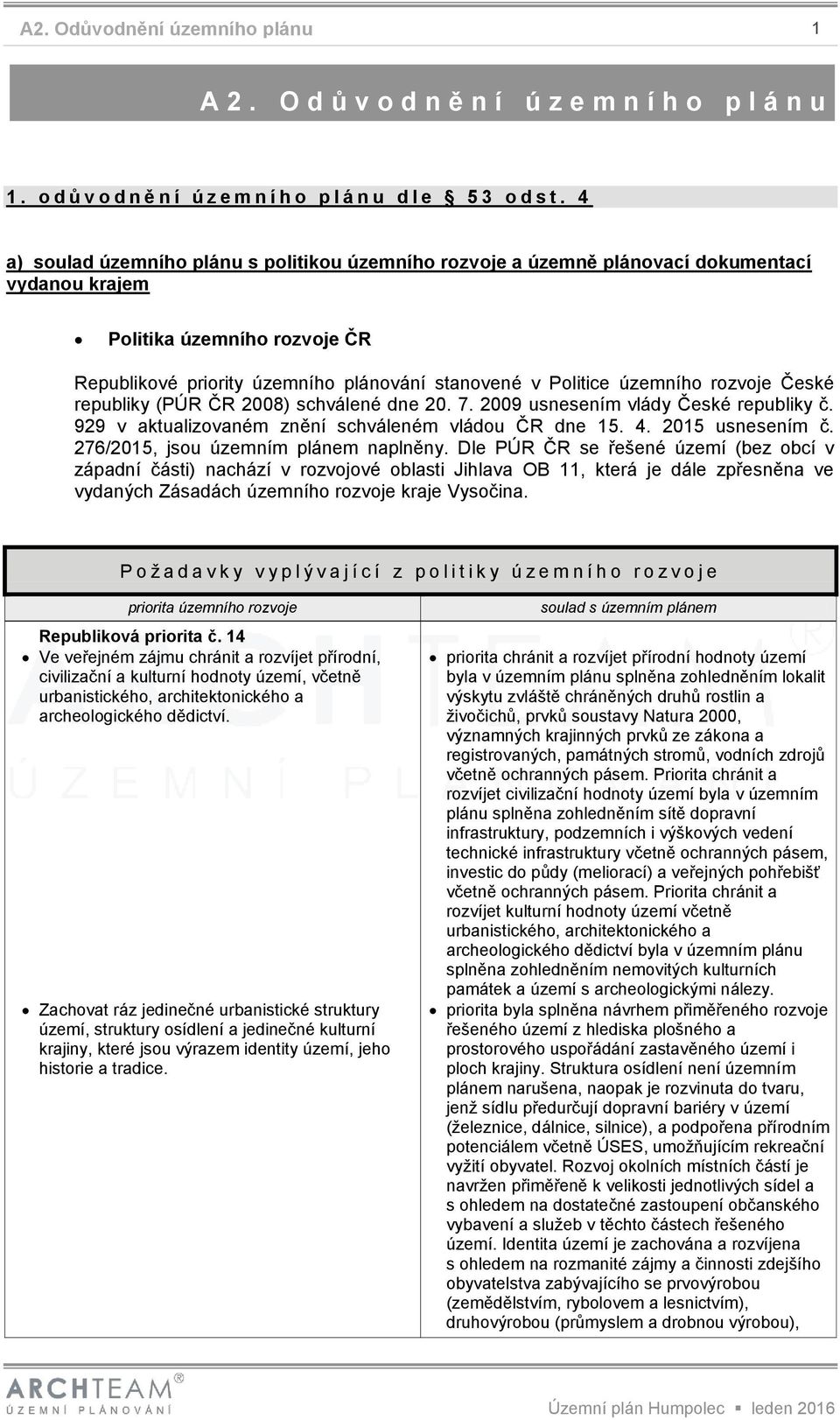 územního rozvoje České republiky (PÚR ČR 2008) schválené dne 20. 7. 2009 usnesením vlády České republiky č. 929 v aktualizovaném znění schváleném vládou ČR dne 15. 4. 2015 usnesením č.