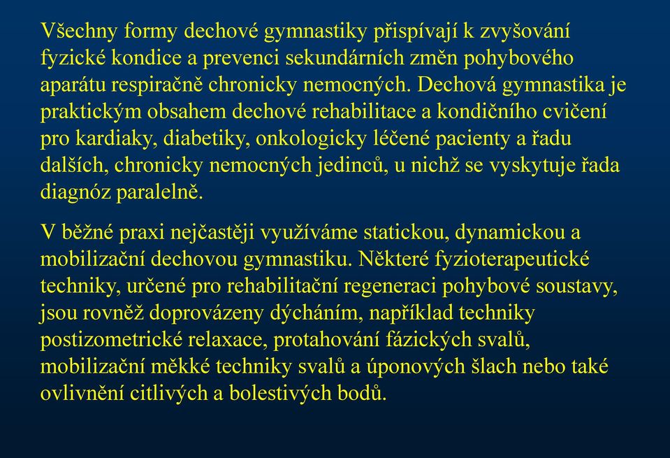 vyskytuje řada diagnóz paralelně. V běžné praxi nejčastěji využíváme statickou, dynamickou a mobilizační dechovou gymnastiku.