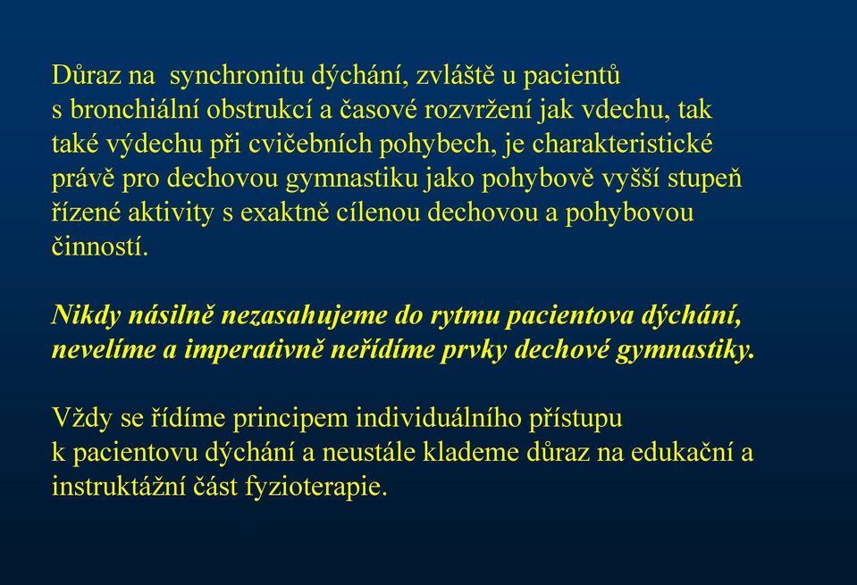 pohybovou činností. Nikdy násilně nezasahujeme do rytmu pacientova dýchání, nevelíme a imperativně neřídíme prvky dechové gymnastiky.