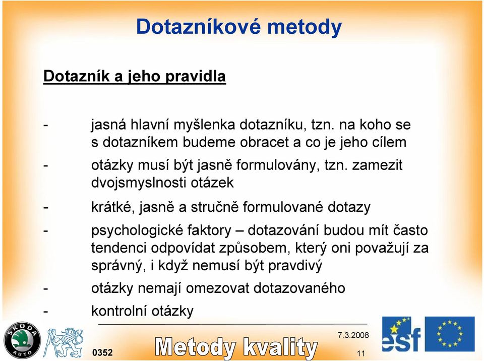 zamezit dvojsmyslnosti otázek - krátké, jasně a stručně formulované dotazy - psychologické faktory dotazování