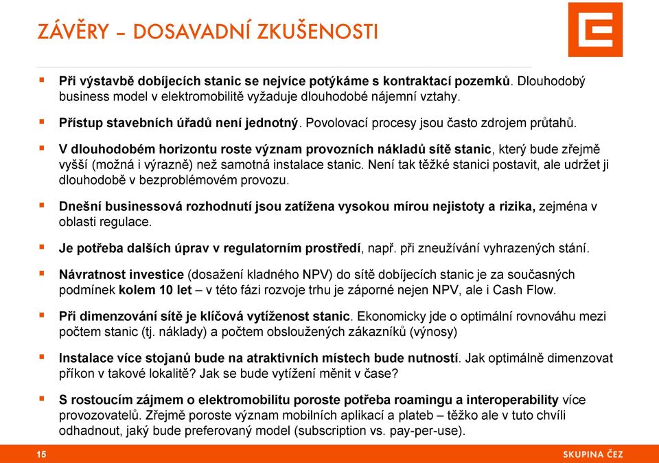 V dlouhodobém horizontu roste význam provozních nákladů sítě stanic, který bude zřejmě vyšší (možná i výrazně) než samotná instalace stanic.