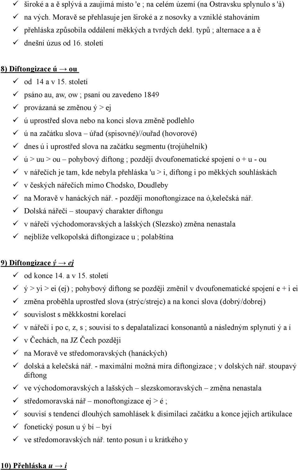 století 8) Diftongizace ú ou od 14 a v 15.