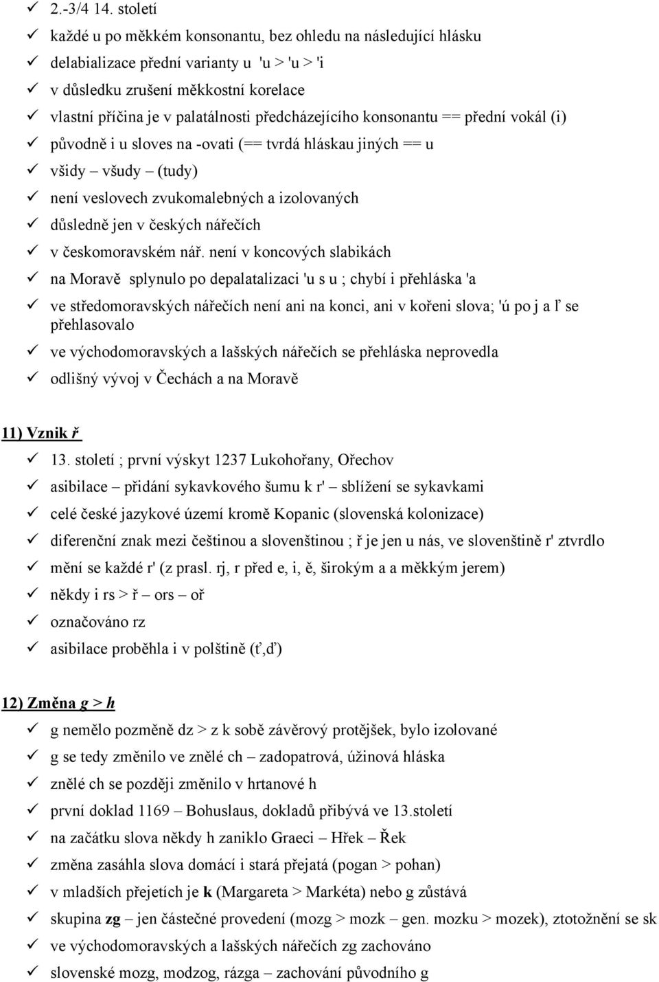 předcházejícího konsonantu == přední vokál (i) původně i u sloves na -ovati (== tvrdá hláskau jiných == u všidy všudy (tudy) není veslovech zvukomalebných a izolovaných důsledně jen v českých