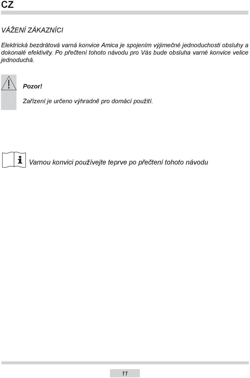 Po přečtení tohoto návodu pro Vás bude obsluha varné konvice velice jednoduchá.