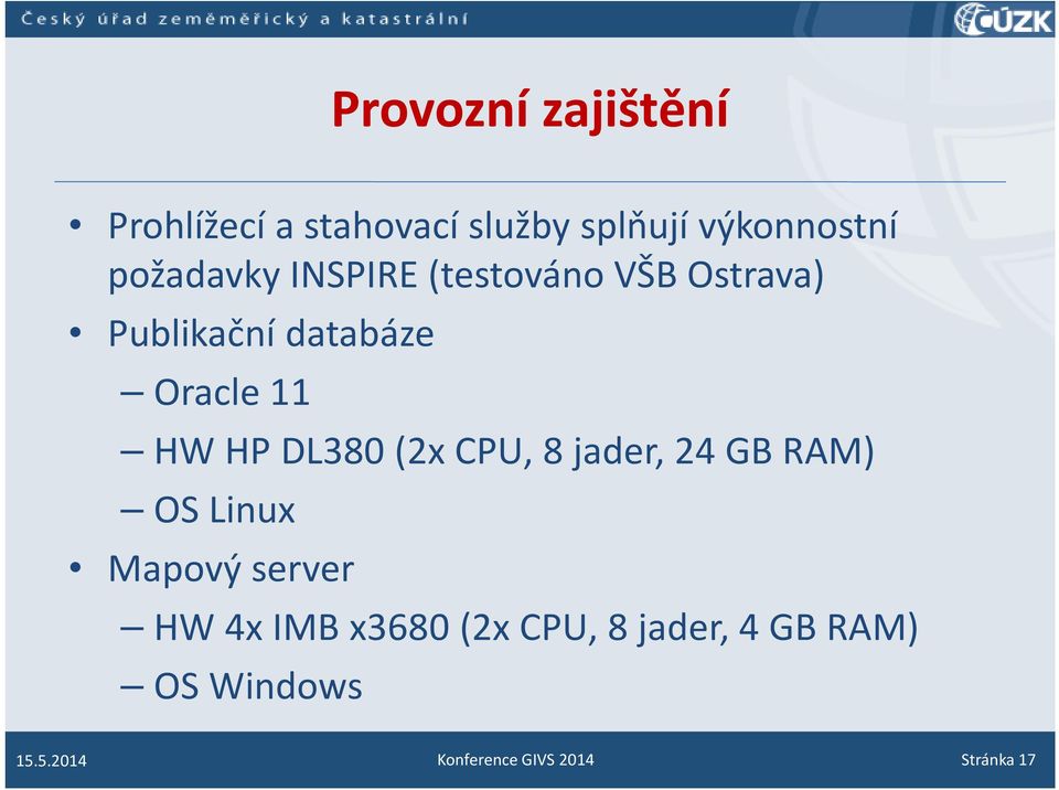 HP DL380 (2x CPU, 8 jader, 24 GB RAM) OS Linux Mapový server HW 4x IMB