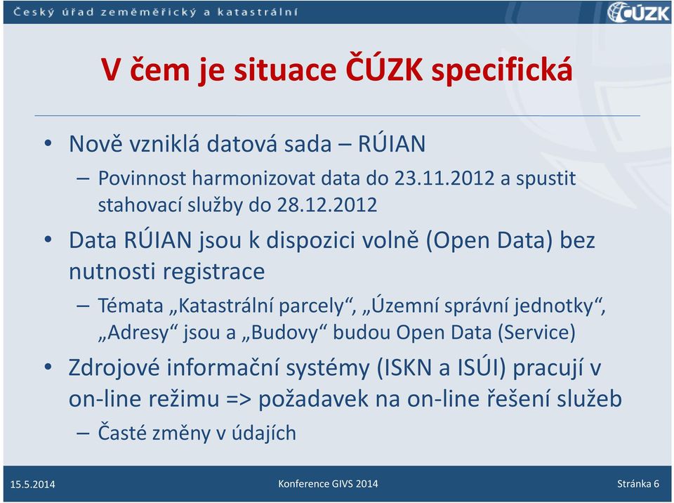 Témata Katastrální parcely, Územní správní jednotky, Adresy jsou a Budovy budou Open Data (Service) Zdrojové informační