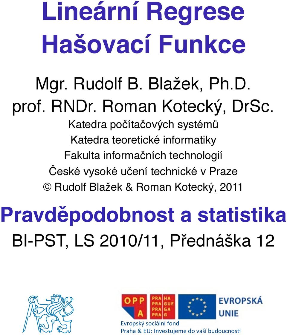 České vysoké učení technické v Praze Rudolf Blažek & Roman Kotecký, 2011 Pravděpodobnost a